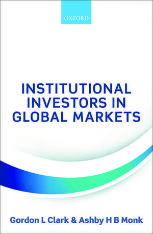 Institutional Investors in Global Markets de Gordon L Clark