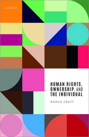 Human Rights, Ownership, and the Individual de Rowan Cruft