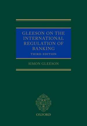 Gleeson on the International Regulation of Banking de Simon Gleeson