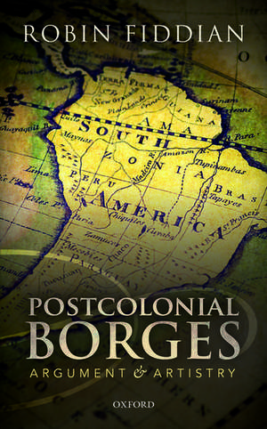 Postcolonial Borges: Argument and Artistry de Robin Fiddian