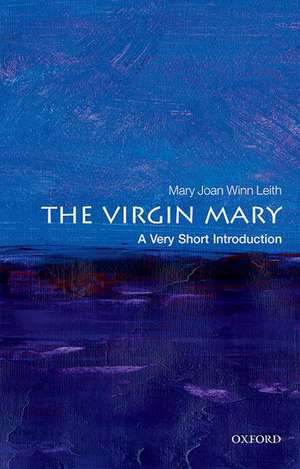 The Virgin Mary: A Very Short Introduction de Mary Joan Winn Leith