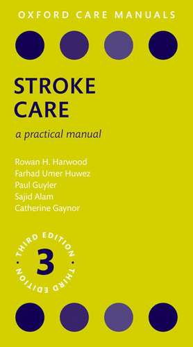 Stroke Care: A Practical Manual de Rowan H. Harwood