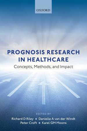 Prognosis Research in Healthcare: Concepts, Methods, and Impact de Richard D. Riley