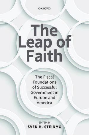 The Leap of Faith: The Fiscal Foundations of Successful Government in Europe and America de Sven H. Steinmo