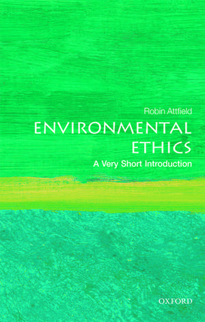 Environmental Ethics: A Very Short Introduction de Robin Attfield