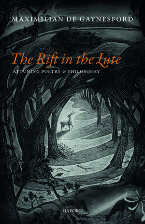 The Rift in The Lute: Attuning Poetry and Philosophy de Maximilian de Gaynesford