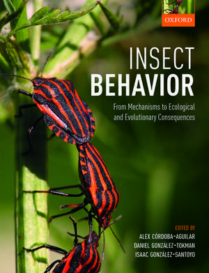 Insect Behavior: From Mechanisms to Ecological and Evolutionary Consequences de Alex Córdoba-Aguilar