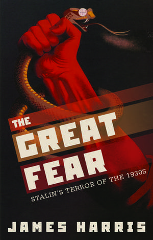 The Great Fear: Stalin's Terror of the 1930s de James Harris