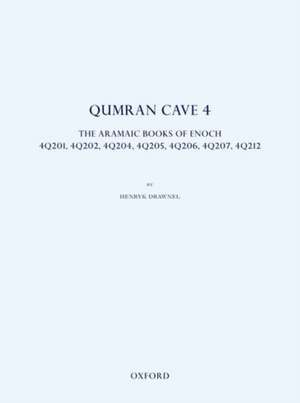 Qumran Cave 4: The Aramaic Books of Enoch, 4Q201, 4Q202, 4Q204, 4Q205, 4Q206, 4Q207, 4Q212 de Henryk Drawnel