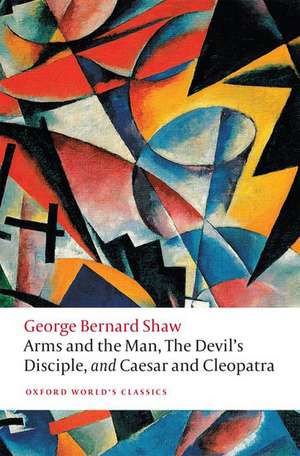 Arms and the Man, The Devil's Disciple, and Caesar and Cleopatra de George Bernard Shaw