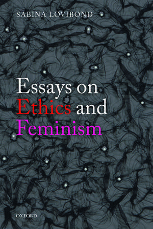 Essays on Ethics and Feminism de Sabina Lovibond