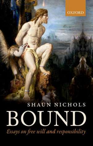 Bound: Essays on free will and responsibility de Shaun Nichols