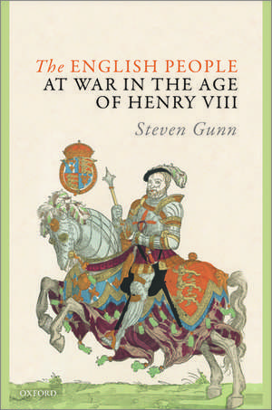 The English People at War in the Age of Henry VIII de Steven Gunn