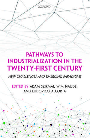 Pathways to Industrialization in the Twenty-First Century: New Challenges and Emerging Paradigms de Adam Szirmai