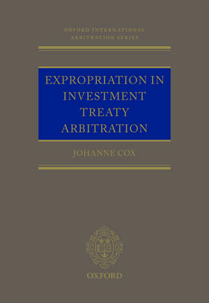 Expropriation in Investment Treaty Arbitration de Dr Johanne M. Cox