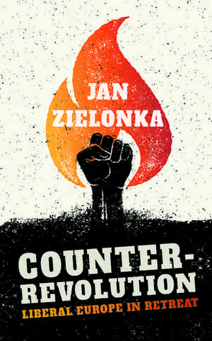 Counter-Revolution: Liberal Europe in Retreat de Jan Zielonka