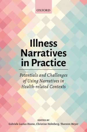 Illness Narratives in Practice: Potentials and Challenges of Using Narratives in Health-related Contexts de Gabriele Lucius-Hoene