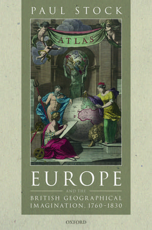 Europe and the British Geographical Imagination, 1760-1830 de Paul Stock