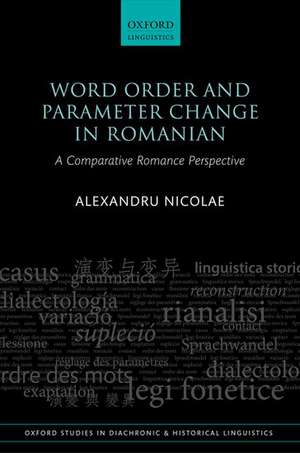 Word Order and Parameter Change in Romanian: A Comparative Romance Perspective de Alexandru Nicolae