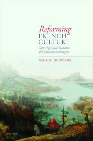 Reforming French Culture: Satire, Spiritual Alienation, and Connection to Strangers de George Hoffmann