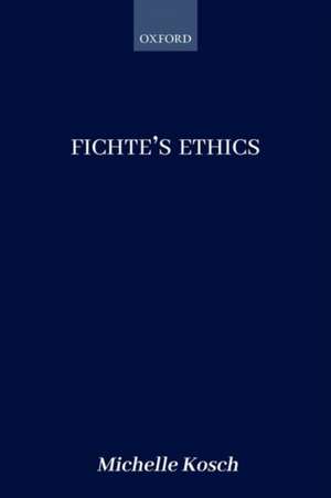 Fichte's Ethics de Michelle Kosch