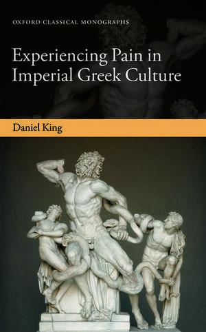 Experiencing Pain in Imperial Greek Culture de Daniel King