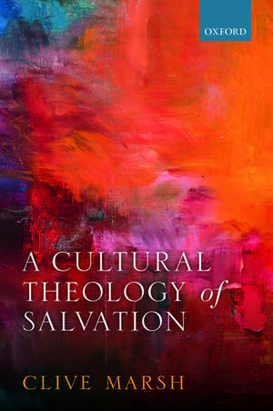 A Cultural Theology of Salvation de Clive Marsh