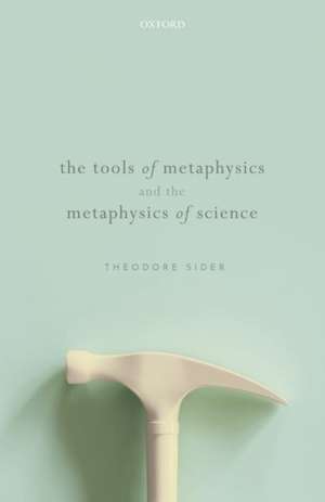 The Tools of Metaphysics and the Metaphysics of Science de Theodore Sider