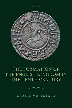 The Formation of the English Kingdom in the Tenth Century de George Molyneaux