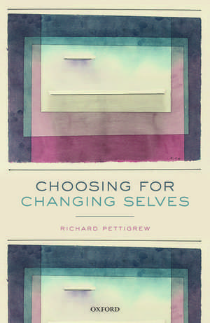 Choosing for Changing Selves de Richard Pettigrew