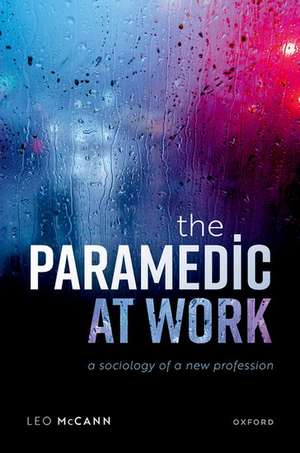 The Paramedic at Work: A Sociology of a New Profession de Leo McCann