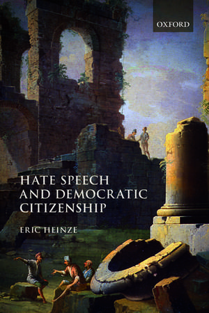 Hate Speech and Democratic Citizenship de Eric Heinze