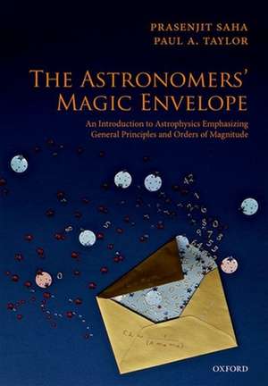 The Astronomers' Magic Envelope: An Introduction to Astrophysics Emphasizing General Principles and Orders of Magnitude de Prasenjit Saha