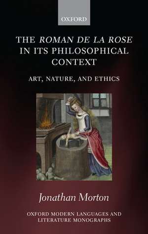 The Roman de la rose in its Philosophical Context: Art, Nature, and Ethics de Jonathan Morton