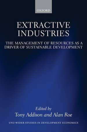 Extractive Industries: The Management of Resources as a Driver of Sustainable Development de Tony Addison