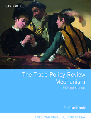 The Trade Policy Review Mechanism: A Critical Analysis de Mathias Kende