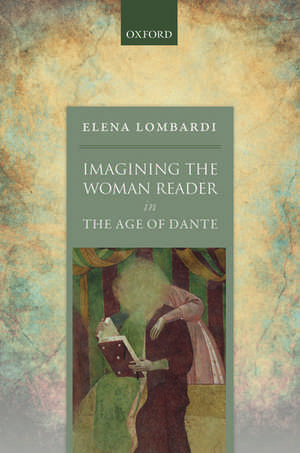 Imagining the Woman Reader in the Age of Dante de Elena Lombardi