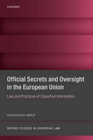 Official Secrets and Oversight in the EU: Law and Practices of Classified Information de Vigjilenca Abazi