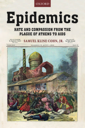 Epidemics: Hate and Compassion from the Plague of Athens to AIDS de Jr. Samuel K. Cohn