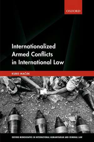 Internationalized Armed Conflicts in International Law de Kubo Macak