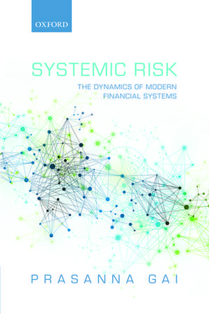 Systemic Risk: The Dynamics of Modern Financial Systems de Prasanna Gai