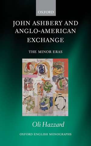 John Ashbery and Anglo-American Exchange: The Minor Eras de Oli Hazzard