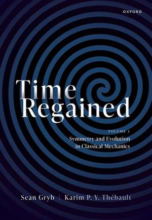 Time Regained: Volume 1: Symmetry and Evolution in Classical Mechanics de Sean Gryb