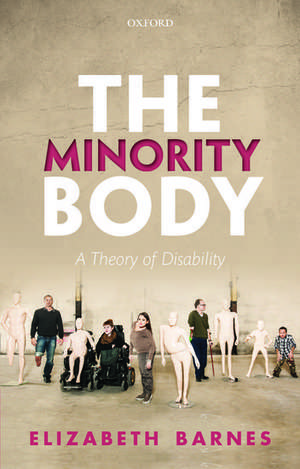 The Minority Body: A Theory of Disability de Elizabeth Barnes