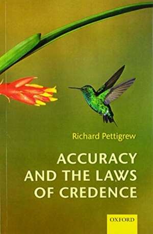 Accuracy and the Laws of Credence de Richard Pettigrew