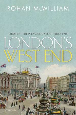 London's West End: Creating the Pleasure District, 1800-1914 de Rohan McWilliam