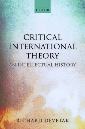 Critical International Theory: An Intellectual History de Richard Devetak