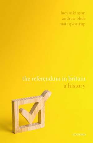 The Referendum in Britain: A History de Lucy Atkinson