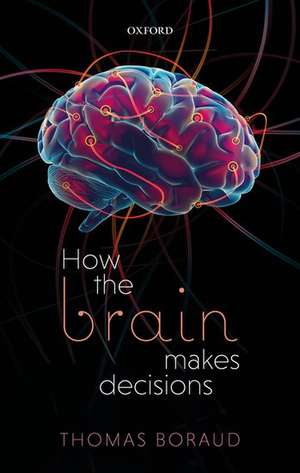 How the Brain Makes Decisions de Thomas Boraud