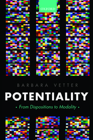 Potentiality: From Dispositions to Modality de Barbara Vetter